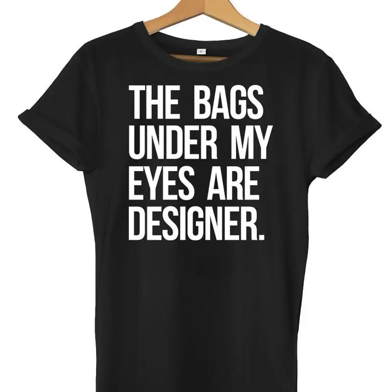 Women Bags Under Eyes - تي شيرت The Bags Under My